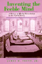Inventing the Feeble Mind: A History of Mental Retardation in the United States