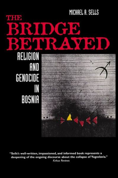 The Bridge Betrayed: Religion and Genocide in Bosnia
