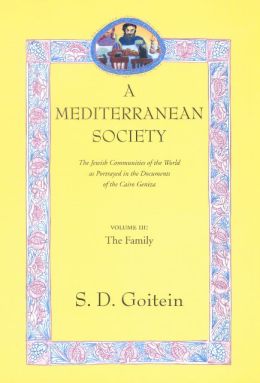 A Mediterranean Society: The Jewish Communities of the Arab World as Portrayed in the Documents of the Cairo Geniza, Vol. III: The Family