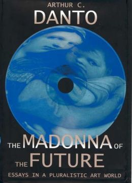 The Madonna of the Future: Essays in a Pluralistic Art World