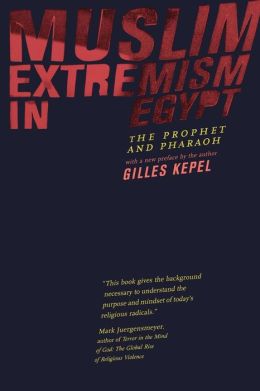 Muslim Extremism in Egypt: The Prophet and Pharaoh