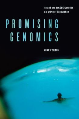 Promising Genomics: Iceland and deCODE Genetics in a World of Speculation
