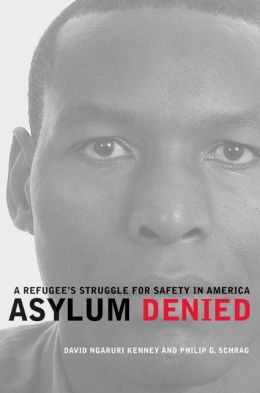 Asylum Denied: A Refugee's Struggle for Safety in America Philip G. Schrag