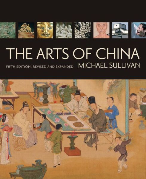 The Arts of China, Fifth Edition, Revised and Expanded