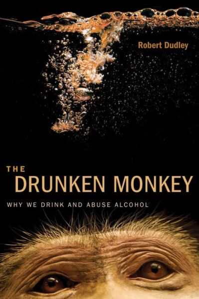 The Drunken Monkey: Why We Drink and Abuse Alcohol