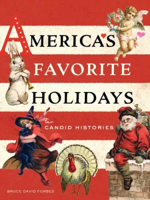 America's Favorite Holidays: Candid Histories