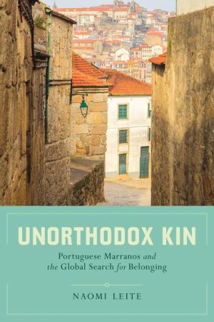 Unorthodox Kin: Portuguese Marranos and the Global Search for Belonging