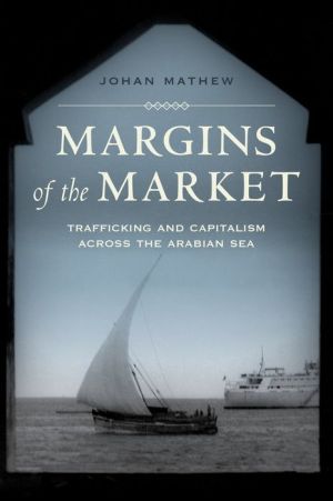 Margins of the Market: Trafficking and Capitalism across the Arabian Sea