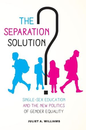 The Separation Solution?: Single-Sex Education and the New Politics of Gender Equality
