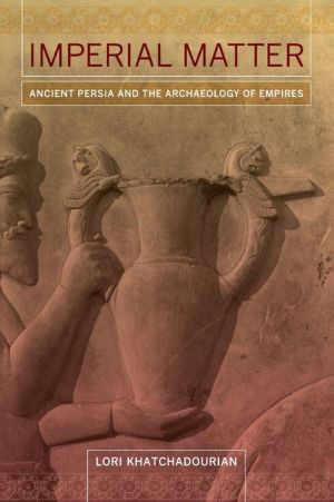 Imperial Matter: Ancient Persia and the Archaeology of Empires