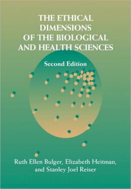 The Ethical Dimensions of the Biological and Health Sciences