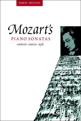 Mozart's Piano Sonatas: Contexts, Sources, Style John Irving