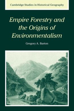 Empire Forestry and the Origins of Environmentalism Gregory Allen Barton