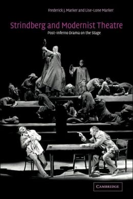 Strindberg and Modernist Theatre: Post-Inferno Drama on the Stage Frederick J. Marker and Lise-Lone Marker