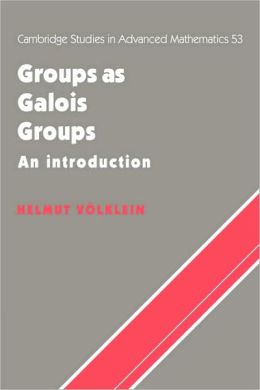 Groups as Galois Groups: An Introduction Helmut Volklein