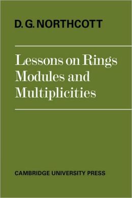Lessons on Rings, Modules and Multiplicities D. G. Northcott