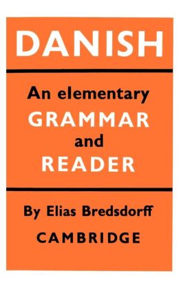 Danish: An Elementary Grammar and Reader
