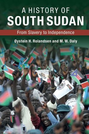 A History of South Sudan: From Slavery to Independence
