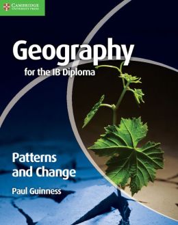 Geography for the IB Diploma Patterns and Change Paul Guinness