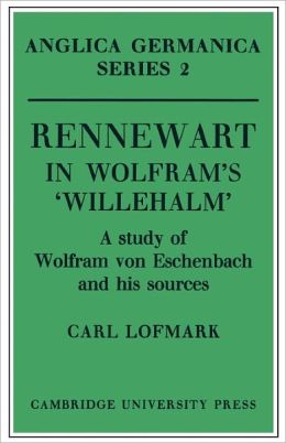 Rennewart in Wolfram's 'Willehalm': A Study of Wolfram von Eschenbach and his Sources