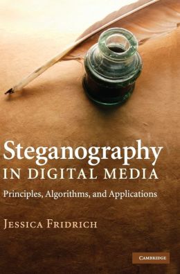 Steganography in Digital Media: Principles, Algorithms, and Applications Jessica Fridrich
