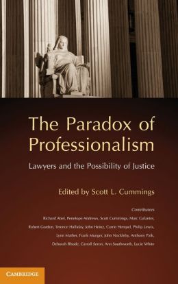 The Paradox of Professionalism: Lawyers and the Possibility of Justice Scott L. Cummings