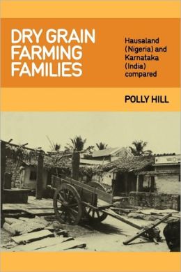 Dry Grain Farming Families: Hausalund (Nigeria) and Karnataka (India) Compared Polly Hill