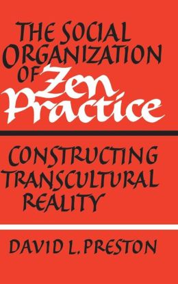 The Social Organization of Zen Practice: Constructing Transcultural Reality
