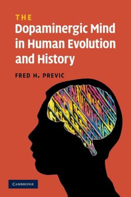 The Dopaminergic Mind in Human Evolution and History Fred H. Previc