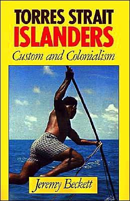 Torres Strait Islanders: Custom and Colonialism Jeremy Beckett