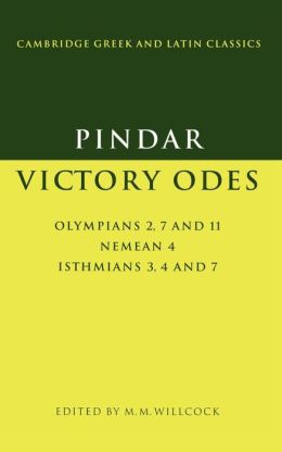 Pindar: Victory Odes: Olympians 2, 7 and 11 Nemean 4 Isthmians 3, 4 and 7 (Cambridge Greek and Latin Classics) Pindar and Malcolm M. Willcock