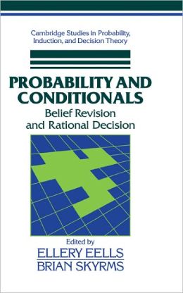 Probability and Conditionals: Belief Revision and Rational Decision