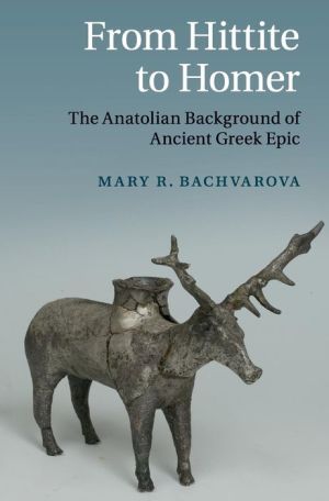 From Hittite to Homer: The Anatolian Background of Ancient Greek Epic