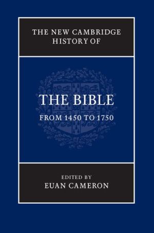 The New Cambridge History of the Bible: Volume 3, From 1450 to 1750