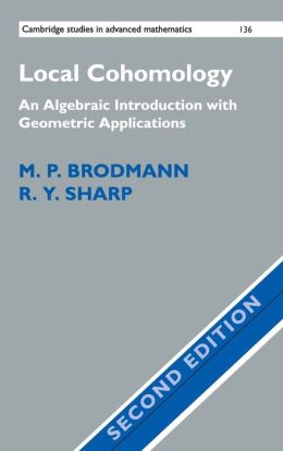 Local Cohomology: An Algebraic Introduction with Geometric Applications M. P. Brodmann, R. Y. Sharp