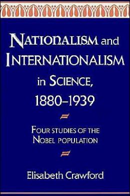 Nationalism and Internationalism in Science, 1880-1939: Four Studies of the Nobel Population