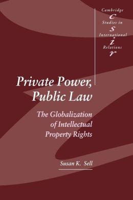 Private Power, Public Law: The Globalization of Intellectual Property Rights