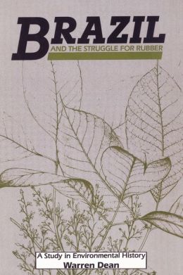 Brazil and the Struggle for Rubber: A Study in Environmental History