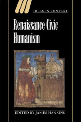 Renaissance Civic Humanism: Reappraisals and Reflections