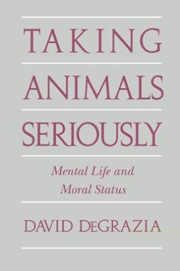 Taking Animals Seriously: Mental Life and Moral Status