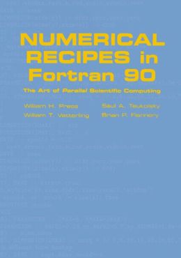 Numerical Recipes in Fortran 90: Volume 2, Volume 2 of Fortran Numerical Recipes: The Art of Parallel Scientific Computing