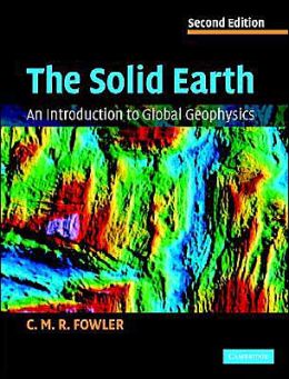 The Solid Earth: An Introduction to Global Geophysics