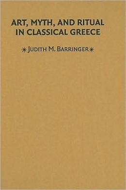 Art, Myth, and Ritual in Classical Greece