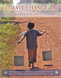 Climate Change 2007: Impacts, Adaptation and Vulnerability: Working Group II contribution to the Fourth Assessment Report of the IPCC