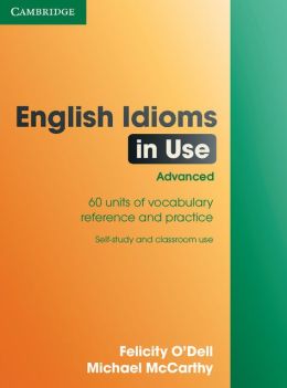 English Idioms in Use Advanced with Answers Felicity O'Dell and Michael McCarthy