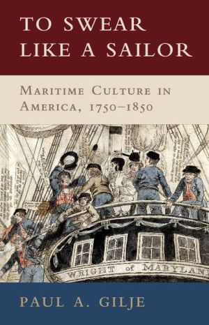 To Swear like a Sailor: Maritime Culture in America, 1750-1850