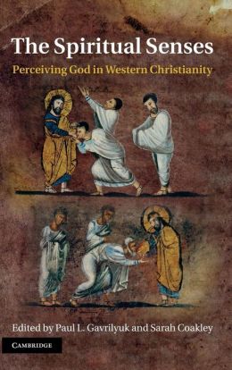 The Spiritual Senses: Perceiving God in Western Christianity Paul L. Gavrilyuk and Sarah Coakley