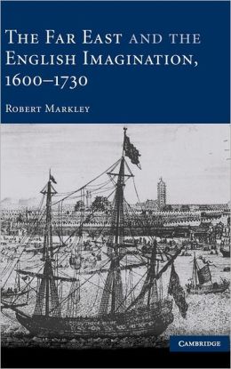 The Far East and the English Imagination, 1600-1730