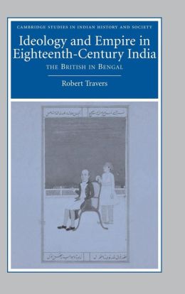 Ideology and Empire in Eighteenth-Century India: The British in Bengal