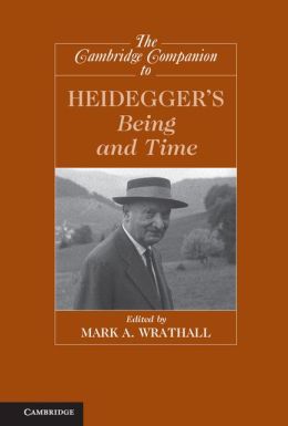 The Cambridge Companion to Heidegger's 'Being and Time' (Cambridge Companions to Philosophy) Mark A. Wrathall